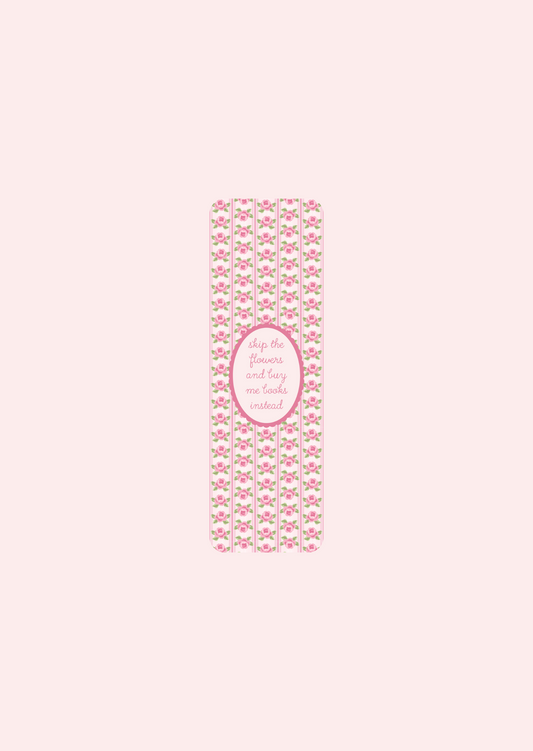 Skip the Flowers And Buy Me Books Instead - Bookmarks
